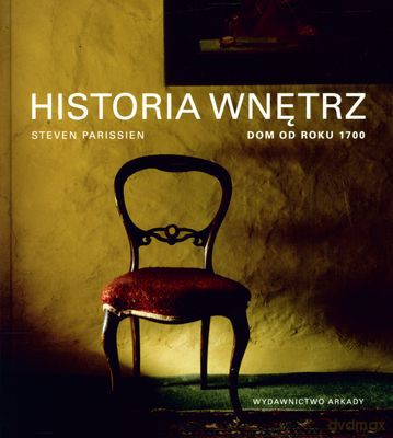 Historia Wnętrz Dom Od Roku 1700 (twarda) - Steven Parissien [KSIĄŻKA]