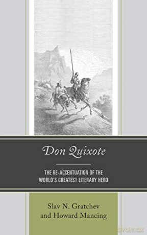 Don Quixote: The Re-accentuation of the World's Greatest Literary Hero - Slav N. Gratchev [KSIĄŻKA]