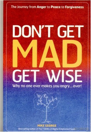 Don`t Get MAD Get Wise - Why no one ever makes you angry! - Mike George [KSIĄŻKA]