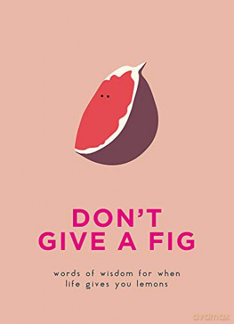 Don't Give A Fig: Words of wisdom for when life gives you lemons Gift - Pyramid [KSIĄŻKA]