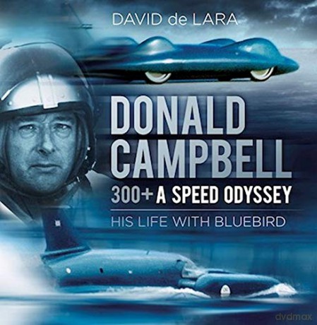 Donald Campbell 300+ A Speed Odyssey: His Life with Bluebird - David De Lara [KSIĄŻKA]