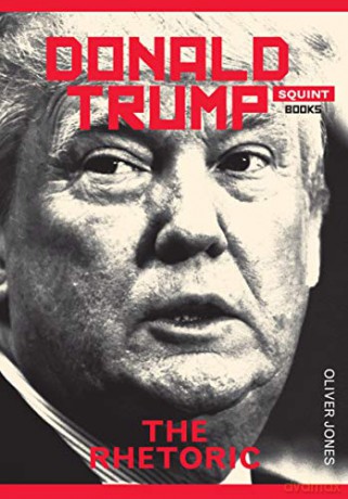 Donald Trump: The Rhetoric Squint - Oliver Jones [KSIĄŻKA]