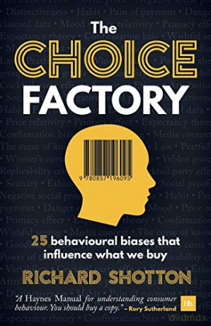 The Choice Factory: 25 Behavioural Biases That Influence What We Buy - Richard Shotton [KSIĄŻKA]