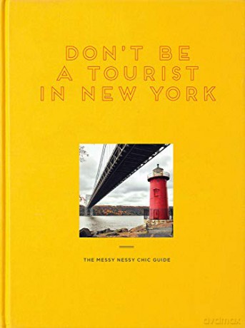 Don't Be a Tourist in New York: The Messy Nessy Chic Guide - Vanessa Grall [KSIĄŻKA]