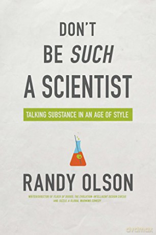 Don't Be Such a Scientist: Talking Substance in an Age of Style - Randy Olson [KSIĄŻKA]