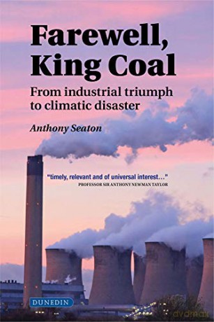 Farewell, King Coal: From Industrial Triumph To Climatic Disaster - Anthony Seaton [KSIĄŻKA]