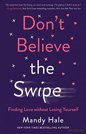 Don't Believe the Swipe: Finding Love without Losing Yourself - Hale [KSIĄŻKA]