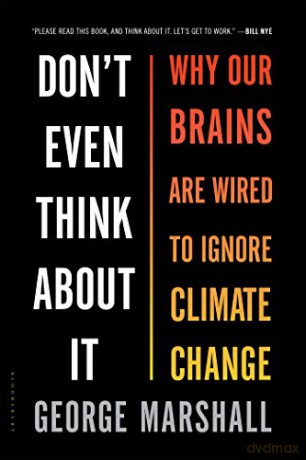 Don't Even Think About It: Why Our Brains Are Wired to Ignore Climate Change - George Marshall [KSIĄŻKA]