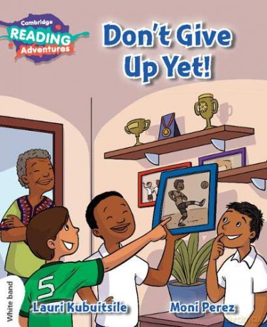 Don't Give Up Yet! White Band Cambridge Reading Adventures - Lauri Kubuitsile [KSIĄŻKA]