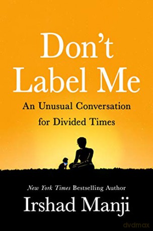 Don't Label Me: An Unusual Conversation for Divided Times - Irshad Manji [KSIĄŻKA]