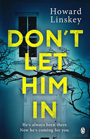 Don't Let Him In: The gripping psychological thriller that will send shivers down your spine - Howard Linskey [KSIĄŻKA]