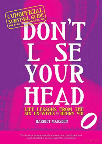 Don't Lose Your Head: Life Lessons from the Six Ex-Wives of Henry VIII - Harriet Marsden [KSIĄŻKA]