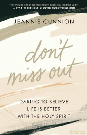 Don't Miss Out: Daring to Believe Life Is Better with the Holy Spirit - Cunnion [KSIĄŻKA]