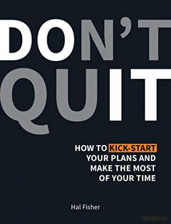 Don't Quit: How to Kick-Start Your Plans and Make the Most of Your Time - Hal Fisher [KSIĄŻKA]