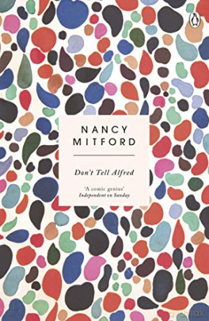 Don't Tell Alfred: The wickedly funny sequel to The Pursuit of Love - Nancy Mitford [KSIĄŻKA]