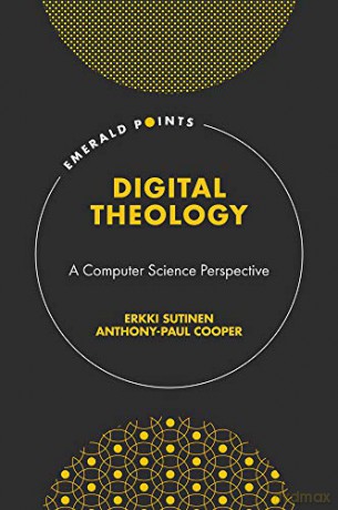 Digital Theology: A Computer Science Perspective (Emerald Points) - Erkki Sutinen [KSIĄŻKA]