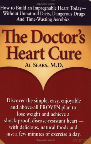 Doctor's Heart Cure, Beyond The Modern Myths Of Diet And Exercise: The Clinically-Proven Plan Of Breakthrough Health Secrets That Helps You Build A Powerful, Disease-Free Heart - Al Sears M.D. M.D. [KSIĄŻKA]
