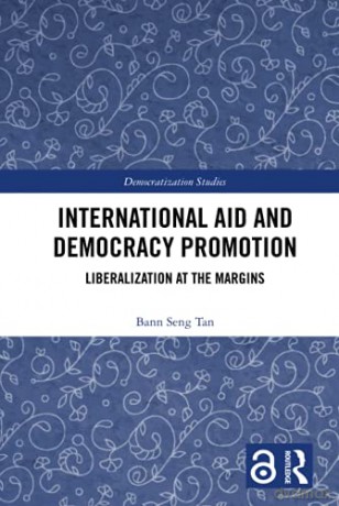 International Aid And Democracy Promotion: Liberalization At The Margins (Democratization Studies) - Bann Seng Tan [KSIĄŻKA]