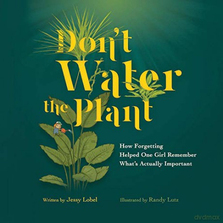 Don't Water the Plant: How Forgetting Helped One Girl Remember What's Actually Important - Jessy Lobel [KSIĄŻKA]