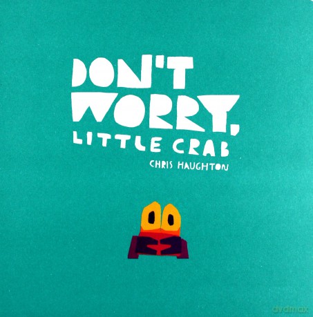 Don't Worry, Little Crab - Chris Haughton [KSIĄŻKA]