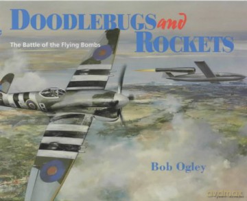 Doodlebugs and Rockets: Battle of the Flying Bombs - Bob Ogley [KSIĄŻKA]