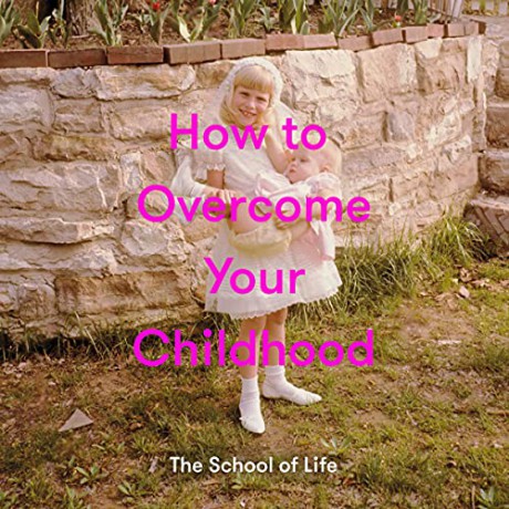 How To Overcome Your Childhood - The School of Life [KSIĄŻKA]