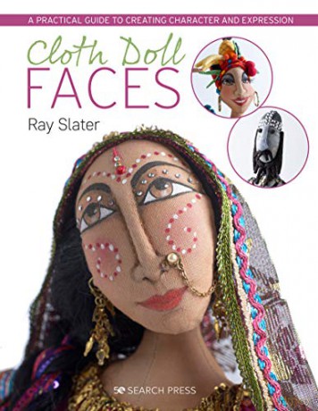 Cloth Doll Faces: A Practical Guide To Creating Character And Expression - Ray Slater [KSIĄŻKA]