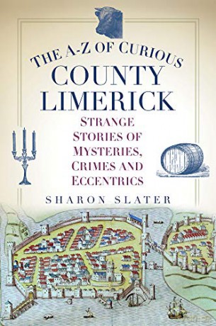 The A-Z Of Curious County Limerick: Strange Stories Of Mysteries, Crimes And Eccentrics - Sharon Slater [KSIĄŻKA]