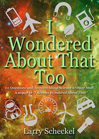 I Wondered About That Too: 111 Questions And Answers About Science And Other Stuff (I Always Wondered) - Larry Scheckel MS [KSIĄŻKA]