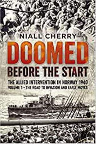 Doomed Before The Start: The Allied Intervention In Norway 1940 Volume 1 The Road to Invasion and Early Moves - Niall Cherry [KSIĄŻKA]