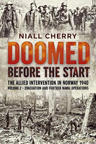 Doomed Before The Start: The Allied Intervention in Norway 1940 Volume 2 Evacuation and Further Naval Operations - Niall Cherry [KSIĄŻKA]