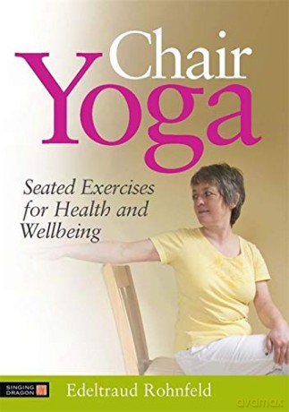 Chair Yoga: Seated Exercises For Health And Wellbeing - Edeltraud Rohnfeld [KSIĄŻKA]