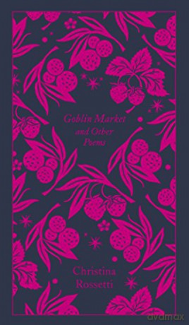 Goblin Market And Other Poems: Rossetti Christina (Penguin Clothbound Poetry) - Christina Rossetti [KSIĄŻKA]