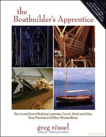 The Boatbuilder's Apprentice - The Ins And Outs Of Building Lapstrake, Carvel, Stitch-And-Glue, Strip-Planked, And Other Wooden Boats - Greg Rossel [KSIĄŻKA]