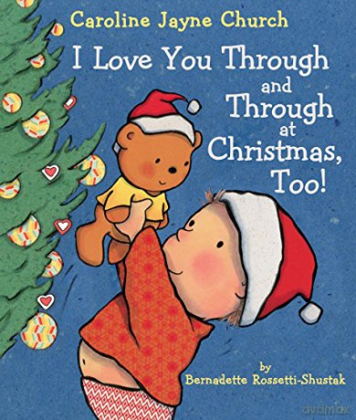 I Love You Through And Through At Christmas, Too! (Caroline Jayne Church) - Bernadette Rossetti-Shustak [KSIĄŻKA]