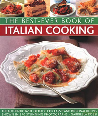 Best-Ever Book Of Italian Cooking: The Authentic Taste Of Italy: 130 Classic And Regional Recipes Shown In 270 Stunning Photographs - Gabriella Rossi [KSIĄŻKA]