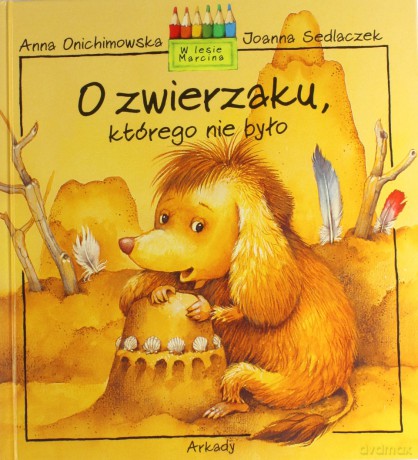 O Zwierzaku Którego Nie Było (twarda) - Anna Onichimowska, Joanna Sedlaczek [KSIĄŻKA]