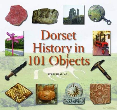 Dorset History in 101 Objects - Terry Hearing [KSIĄŻKA]