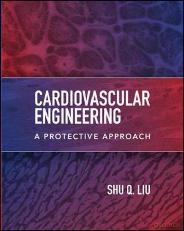Cardiovascular Engineering: A Protective Approach (Mechanical Engineering) - Shu Q. Liu [KSIĄŻKA]