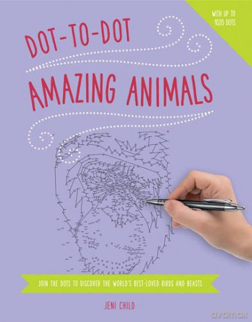 Dot to Dot: Animals: Join the Dots to Reveal the World's Best-Loved Birds and Beasts - Jeni Child [KSIĄŻKA]