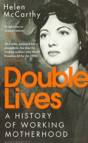 Double Lives: A History of Working Motherhood - Helen McCarthy [KSIĄŻKA]