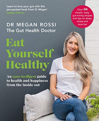 Eat Yourself Healthy: An Easy-To-Digest Guide To Health And Happiness From The Inside Out - Dr. Megan Rossi [KSIĄŻKA]