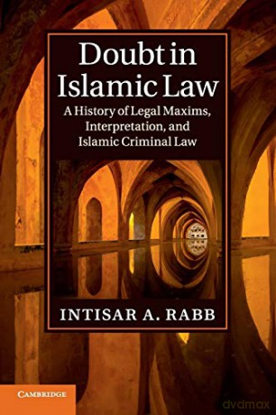 Doubt in Islamic Law: A History of Legal Maxims, Interpretation, and Islamic Criminal Law Cambridge Studies in Islamic Civilization - Intisar A Rabb [KSIĄŻKA]