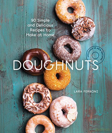 Doughnuts: 90 Simple and Delicious Recipes to Make at Home - Lara Ferroni [KSIĄŻKA]