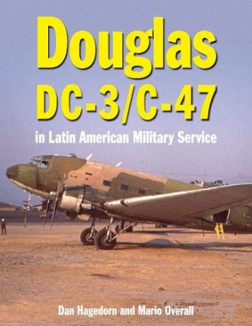 Douglas DC-3 and C-47: in Latin American Military Service - Dan Hagedorn [KSIĄŻKA]