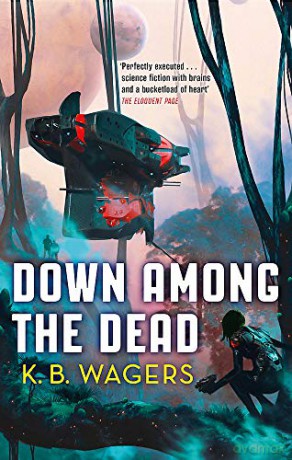 Down Among The Dead: The Farian War, Book 2 The Farian War Trilogy - K. B. Wagers [KSIĄŻKA]