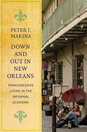 Down and Out in New Orleans: Transgressive Living in the Informal Economy Studies in Transgression - Peter J. Marina [KSIĄŻKA]