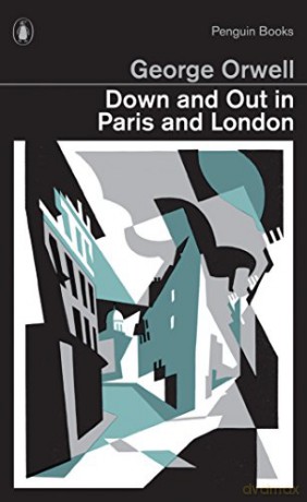 Down and Out in Paris and London: George Orwell Penguin Modern Classics - George Orwell [KSIĄŻKA]
