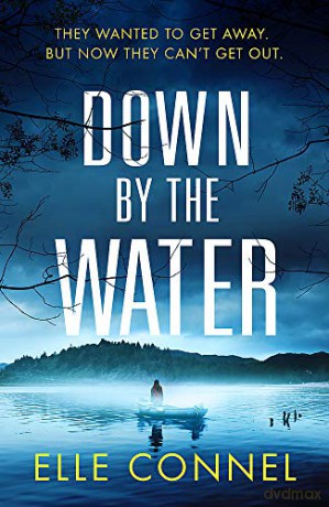 Down By The Water: The compulsive page turner you won't want to miss - Elle Connel [KSIĄŻKA]