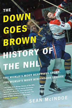 Down Goes Brown History of the NHL, The: The World's Most Beautiful Sport, the World's Most Ridiculou - Sean Mcindoe [KSIĄŻKA]